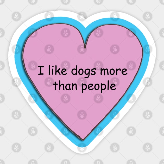 I like dogs more than people 2 Sticker by doodlesbydani